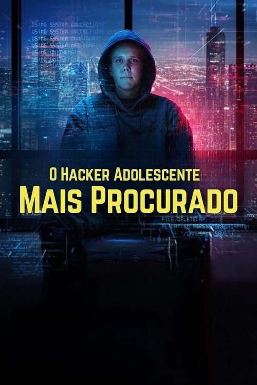 O Hacker Adolescente Mais Procurado (2025)