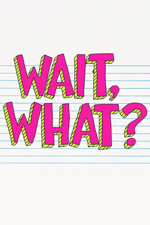 Wait, What? (2018)
