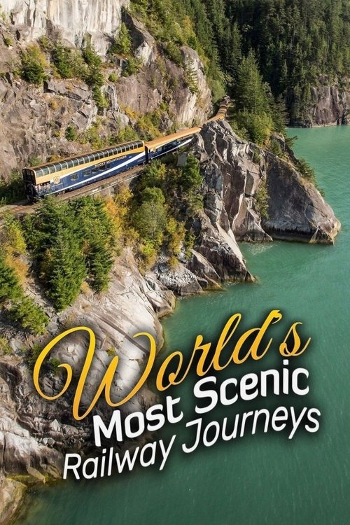 World’s Most Scenic Railway Journeys (2019)